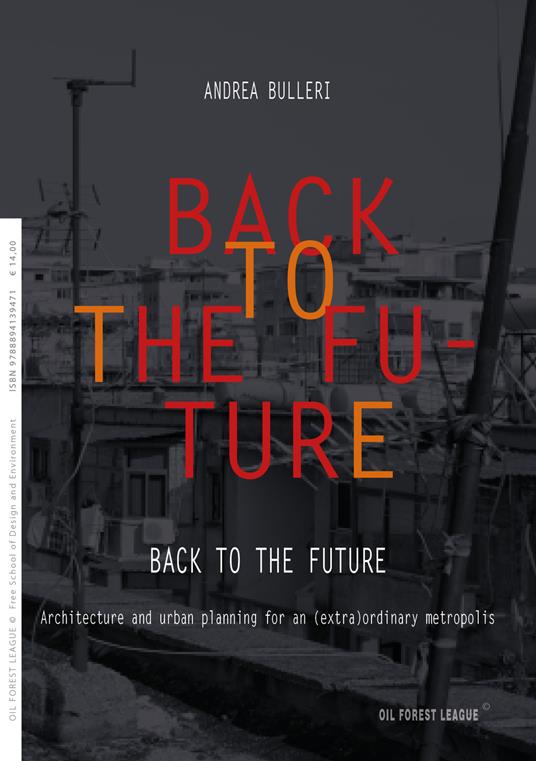 Back to the future. Architecture and urban planning for an (extra)ordinary metropolis - Andrea Bulleri - copertina