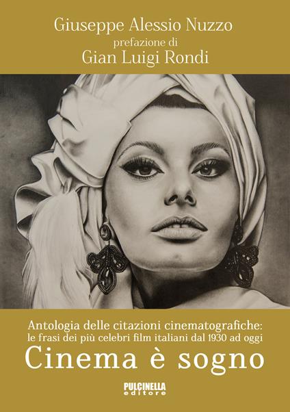 Cinema è sogno. Antologia delle citazioni cinematografiche. Le frasi dei più celebri film italiani dal 1930 ad oggi - Giuseppe Alessio Nuzzo - copertina