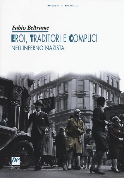 Eroi, traditori e complici nell'inferno nazista - Fabio Beltrame - copertina