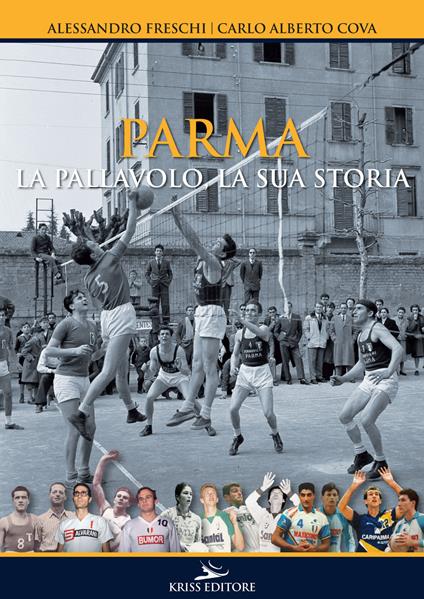 Parma. La pallavolo, la sua storia - Alessandro Freschi,Carlo Alberto Cova - copertina