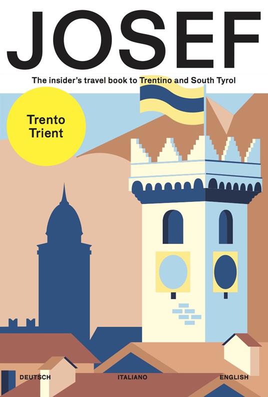 Josef. The insider's travel book to Trentino and south Tyrol. Ediz. tedesca, italiana e inglese - Dalia Macii,Federico Zappini,Anna Quinz - copertina