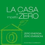 La casa a impatto zero. Zero energia. Zero emissioni