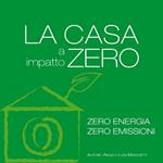 La casa a impatto zero. Zero energia. Zero emissioni