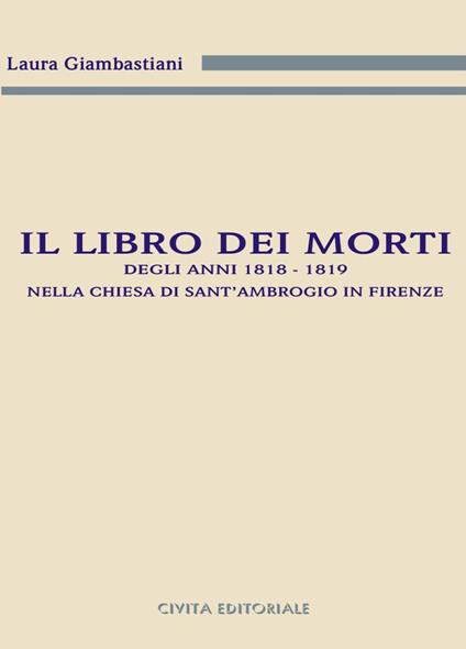 Il libro dei morti degli anni 1818-1819 nella chiesa di Sant'Ambrogio in Firenze - Laura Giambastiani - copertina