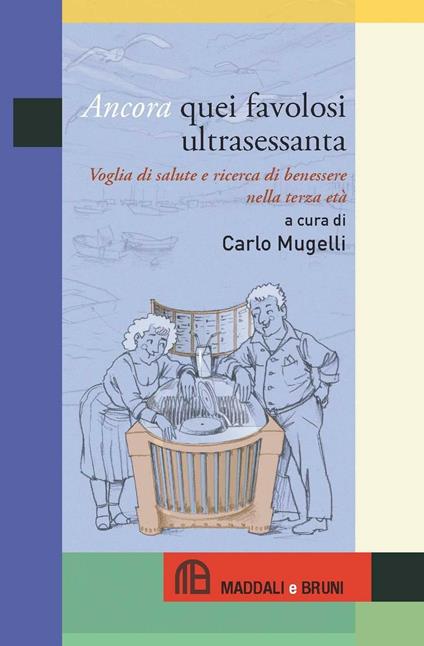 Ancora quei favolosi ultrasessanta. Voglia di salute e ricerca di benessere nella terza età - copertina