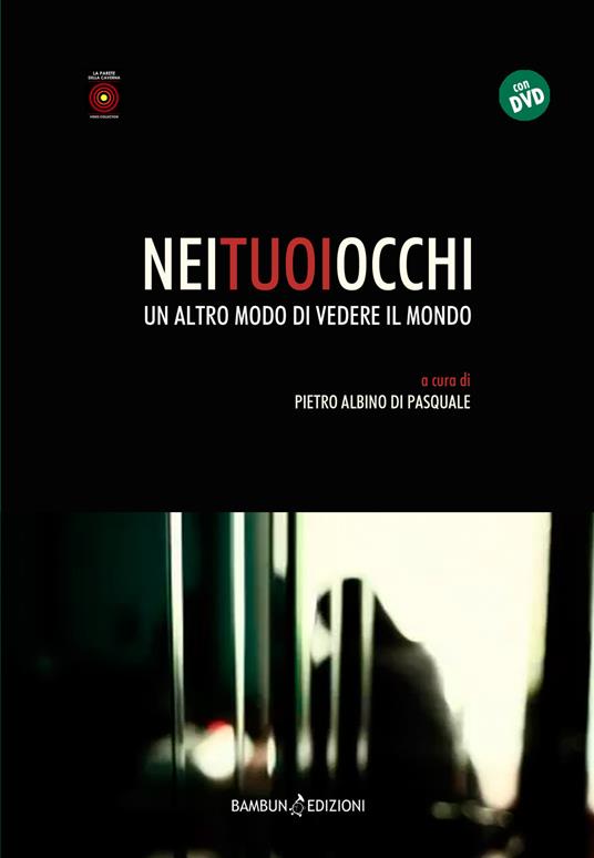 Nei tuoi occhi. Un altro modo di vedere il mondo. Con DVD video - Pietro Albino Di Pasquale - copertina