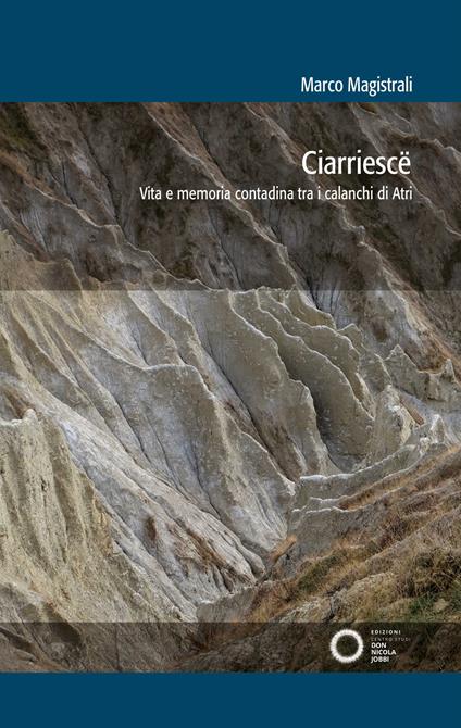Ciarriescë. Vita e memoria contadina tra i calanchi di Atri - Marco Magistrali - copertina