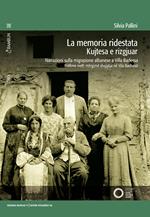 La memoria ridestata. Narrazioni sulla migrazione albanese a Villa Badessa. Ediz. italiana e albanese. Con video accessibili con QR code