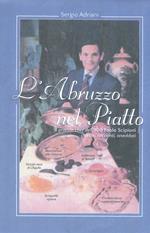 L' Abruzzo nel piatto. Il grande chef del '900 Paolo Scipioni. Ricette, racconti e aneddoti