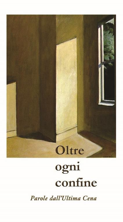 Oltre ogni confine. Parole dall'Ultima Cena - Paolo Arzani,Metella Dei,Nadia Kumar - copertina