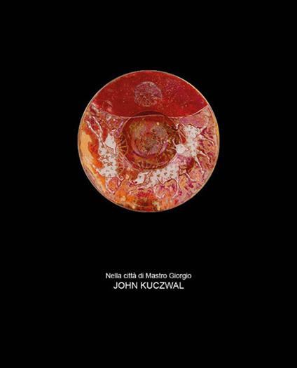 John Kuczwal. Nella città di Mastro Giorgio. Ediz. italiana e inglese - copertina