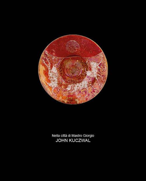 John Kuczwal. Nella città di Mastro Giorgio. Ediz. italiana e inglese - copertina