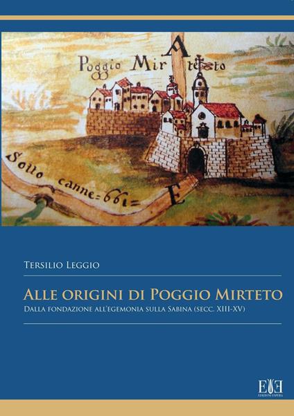 Alle origini di Poggio Mirteto. Dalla fondazione all'egemonia sulla Sabina (secc. XIII-XV) - Tersilio Leggio - copertina
