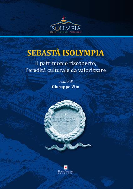 Sebastà Isolympia. Il patrimonio riscoperto, l'eredità culturale da valorizzare - copertina