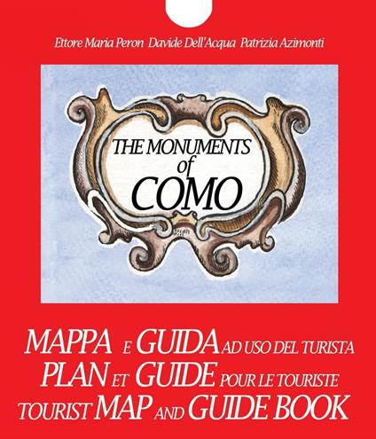 The monuments of Como. Tourist map and guidebook - Ettore Maria Peron,Davide Dell'Acqua,Patrizia Azimonti - copertina