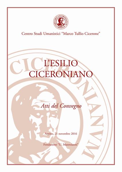 L' esilio ciceroniano. Atti del Convegno (Arpino, 21 novembre 2016) - copertina
