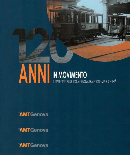 120 anni in movimento. Il trasporto pubblico a Genova tra economia e società - Mauro Pedemonte - copertina
