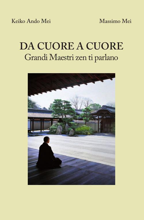 Da cuore a cuore. Grandi maestri zen ti parlano - Keiko Ando Mei,Massimo Mei - copertina