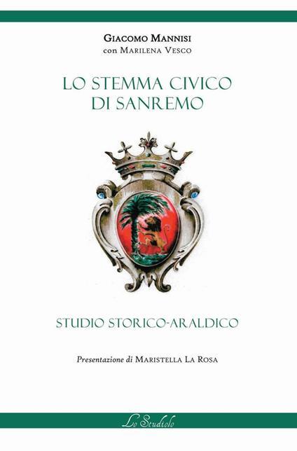 Lo stemma civico di Sanremo. Studio storico-araldico - Mannisi Giacomo - copertina