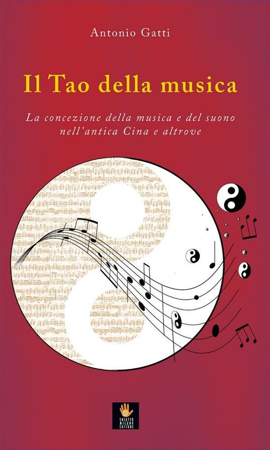 Il tao della musica. La concezione della musica e del suono nell'antica Cina e altrove - Antonio Gatti - ebook