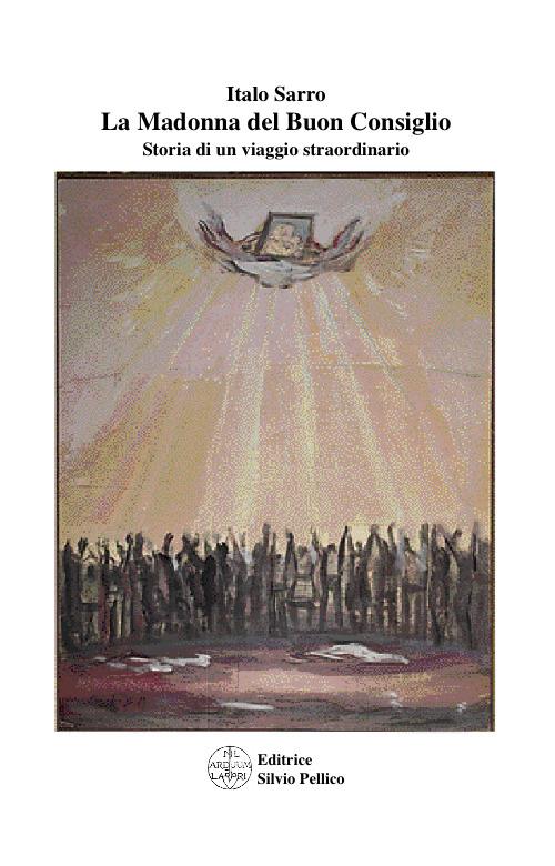 La Madonna del Buon Consiglio. Storia di un viaggio straordinario - Italo Sarro - copertina