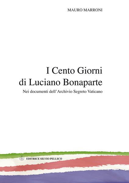 I cento giorni di Luciano Bonaparte. Nei documenti dell'archivio segreto vaticano - Mauro Marroni - copertina