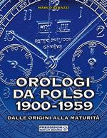 Orologi da polso 1900-1959. Dalle origini alla maturità. Ediz. illustrata