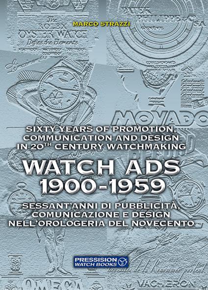 Watch Ads 1900-1959. Sessant'anni di pubblicità, comunicazione e design nell'orologeria del Novecento-Sixty years of promotion, communication and design in 20th Century watchmaking. Ediz. bilingue - Marco Strazzi - copertina