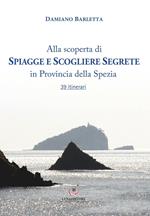 Alla scoperta di spiagge e scogliere segrete in provincia della Spezia. 39 itinerari