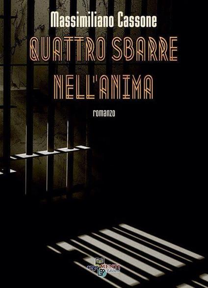 Quattro sbarre nell'anima - Massimiliano Cassone - copertina