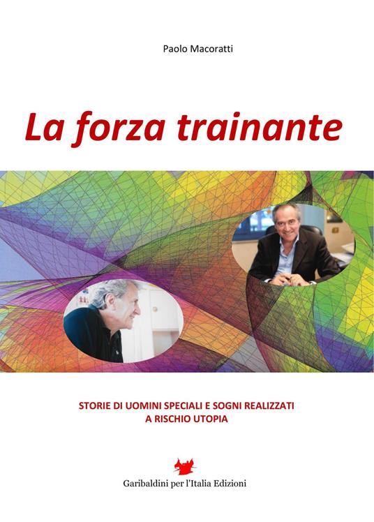 La forza trainante. Storie di uomini speciali e sogni realizzati a rischio utopia - Paolo Macoratti - copertina