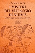 I misteri del villaggio di Nulvis. Un investigatore nell'antica Etruria
