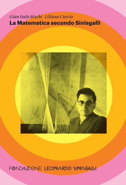 La matematica secondo Sinisgalli - Gian Italo Bischi,Liliana Curcio - copertina