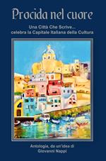 Procida nel cuore. Una città che scrive... celebra la capitale italiana della cultura. Ediz. integrale