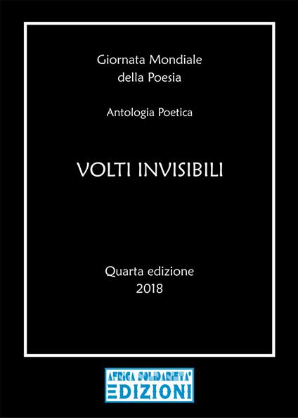 Volti invisibili. Giornata mondiale della poesia. Antologia poetica. Quarta edizione 2018 - copertina