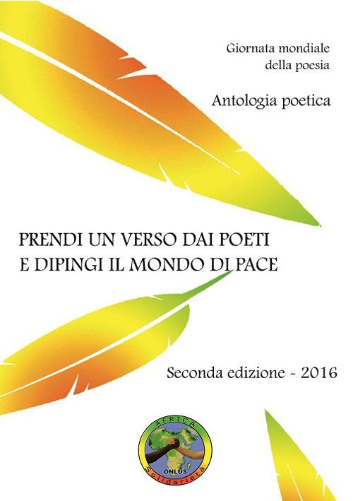 Prendi un verso dai poeti e dipingi il mondo di pace. Antologia poetica. Giornata mondiale della poesia - copertina
