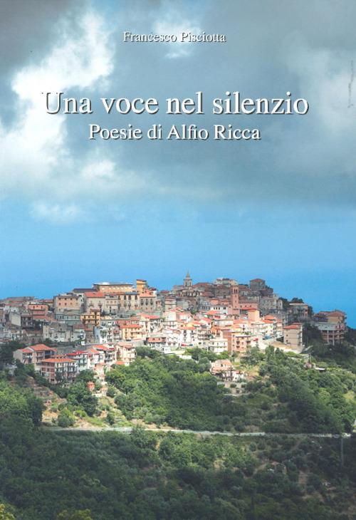 Una voce nel silenzio. Poesie di Alfio Ricca - Francesco Pisciotta - copertina