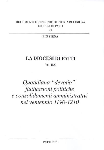 La diocesi di Patti. Vol. 2\C: Quotidiana «devotio», fluttuazioni politiche e consolidamenti amministrativi nel ventennio 1190-1210. - Pio Sirna - copertina