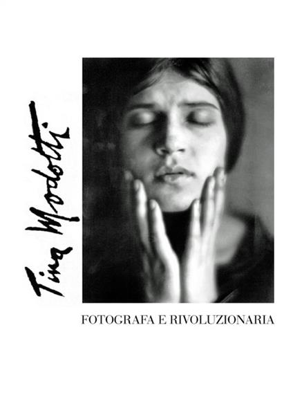Tina Modotti. Fotografa e rivoluzionaria - copertina