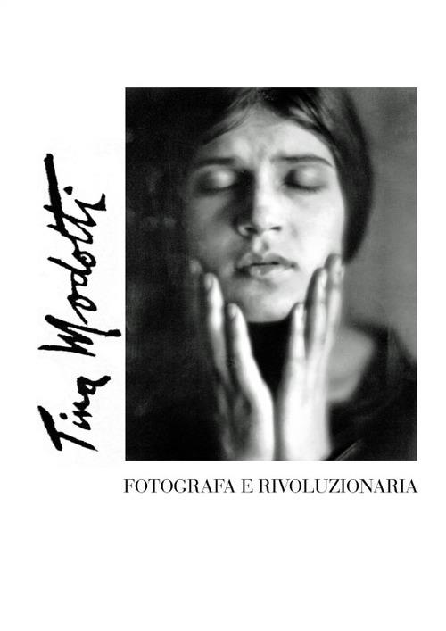 Tina Modotti. Fotografa e rivoluzionaria - copertina