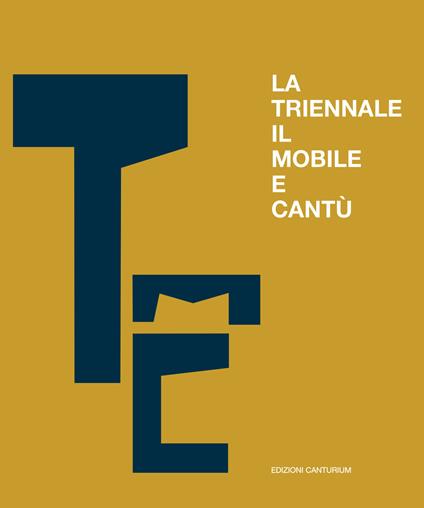 La triennale, il mobile e Cantù. Un secolo di scambi e confronti - Tiziano Casartelli - copertina