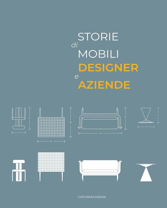 Storie di mobili, designer e aziende. Un secolo di collaborazioni. Ediz. illustrata - Tiziano Casartelli - copertina