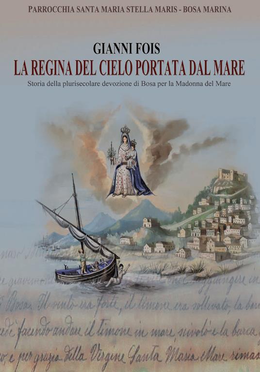 La regina del cielo portata dal mare. Storia della plurisecolare devozione di Bosa per la Madonna del Mare - G. Fois - copertina