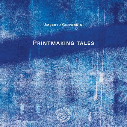 Printmaking tales. Ediz. italiana e inglese - Umberto Giovannini - copertina