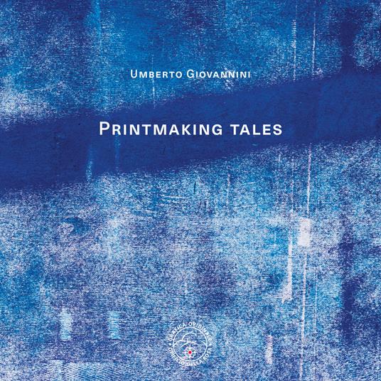 Printmaking tales. Ediz. italiana e inglese - Umberto Giovannini - copertina