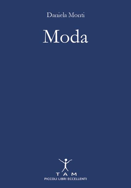 Moda. La storia del costume italiano per imparare a vestirsi (e capire dove va il mondo) - Daniela Monti - copertina