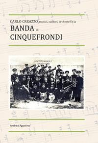 Carlo Creazzo, musici, cantori, orchestre e la banda di Cinquefrondi - Andrea Agostino - copertina