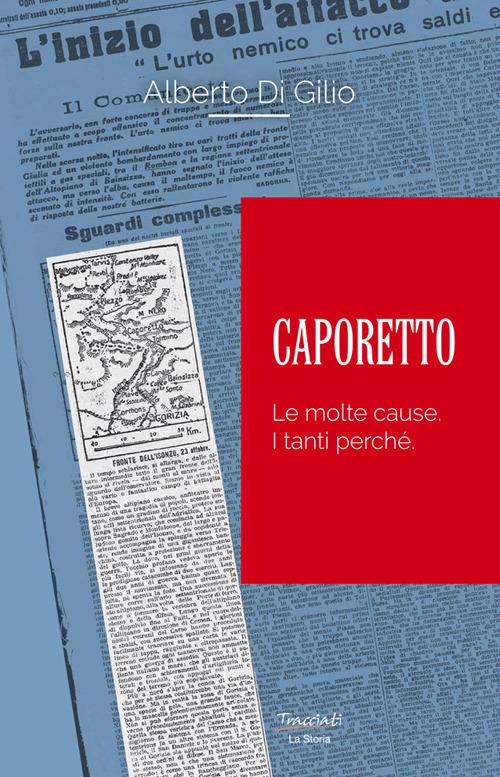 Caporetto. Le molte cause. I tanti perché - Alberto Di Gilio - copertina