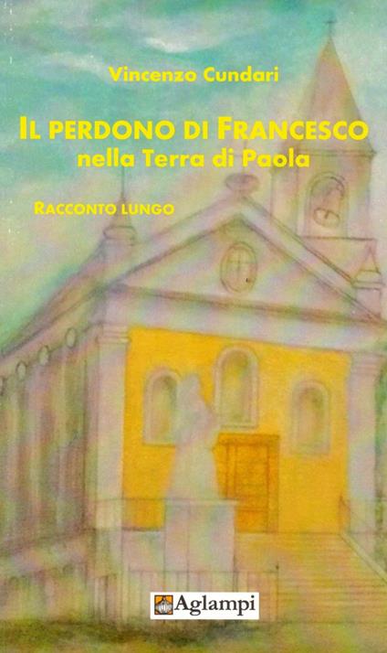 Il perdono di Francesco nella terra di Paola - Vincenzo Cundari - copertina