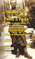 Fante d'Italia. Diario di un sottufficiale della Divisione Firenze di stanza in Albania. Aprile-novembre 1943